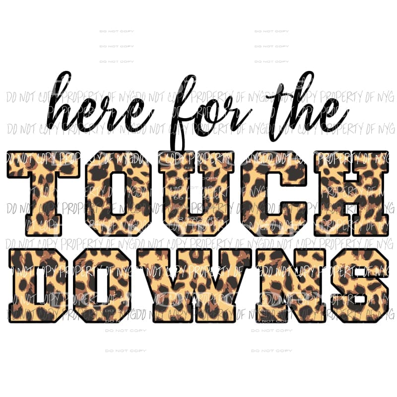 Here For The Touchdowns leopard Sublimation transfers Heat Transfer