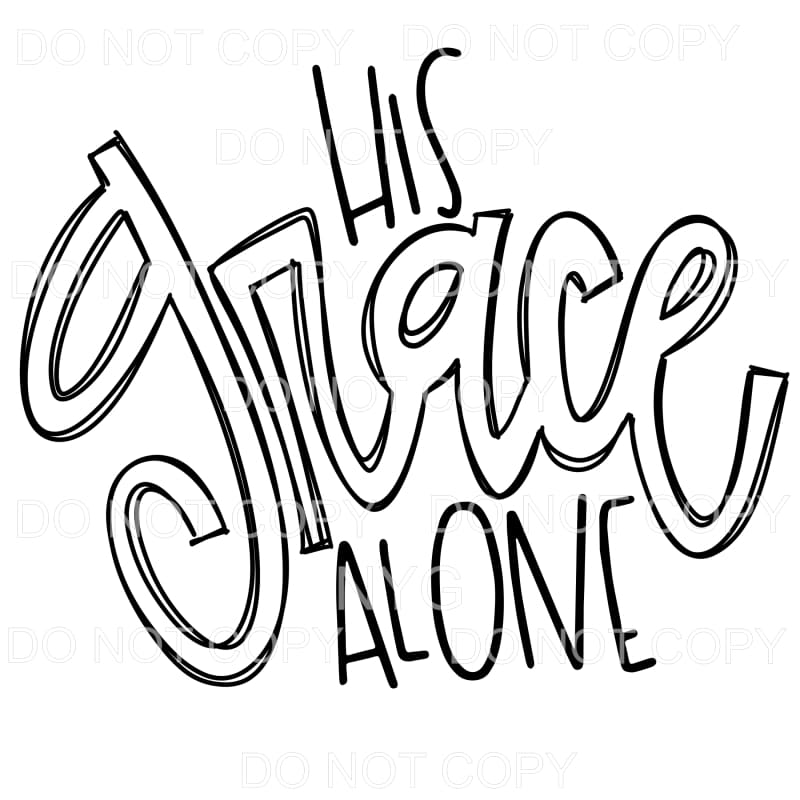 His Grace Alone Sublimation transfers - Heat Transfer