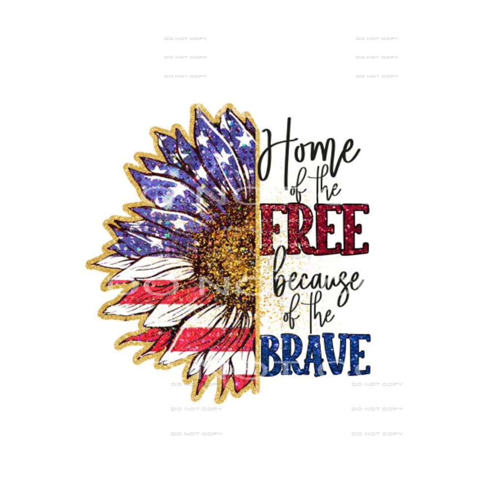 home of the free because of the brave #6906 Sublimation
