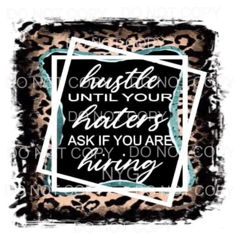Hustle Until Your Haters Ask If You Are Hiring Leopard