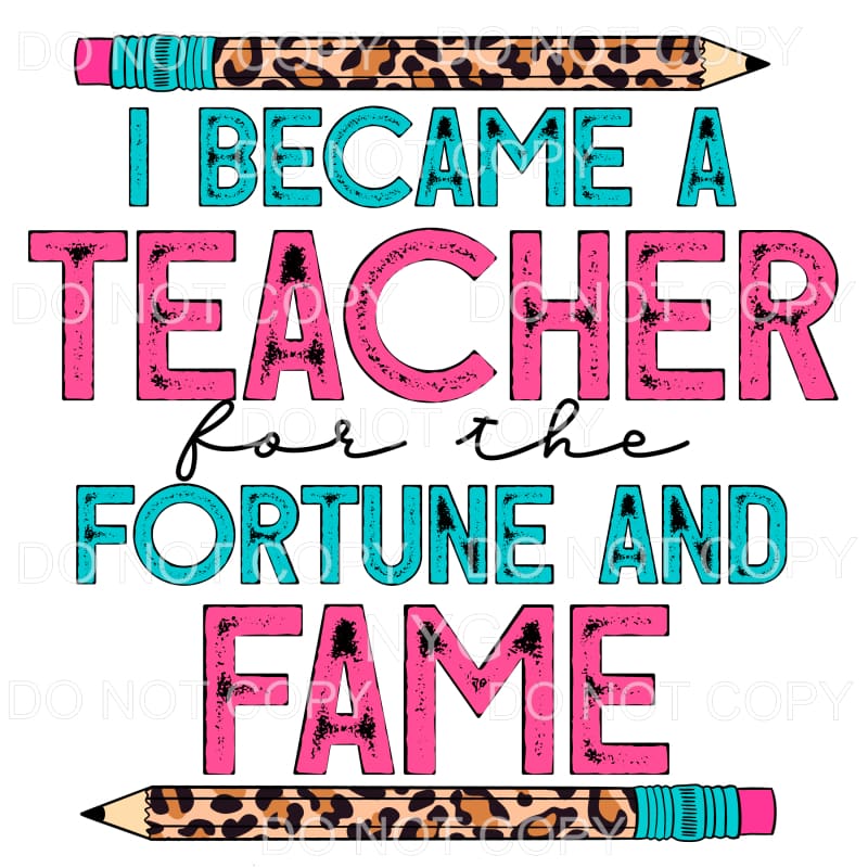 I Became A Teacher For The Fortune And Fame Teal Pink