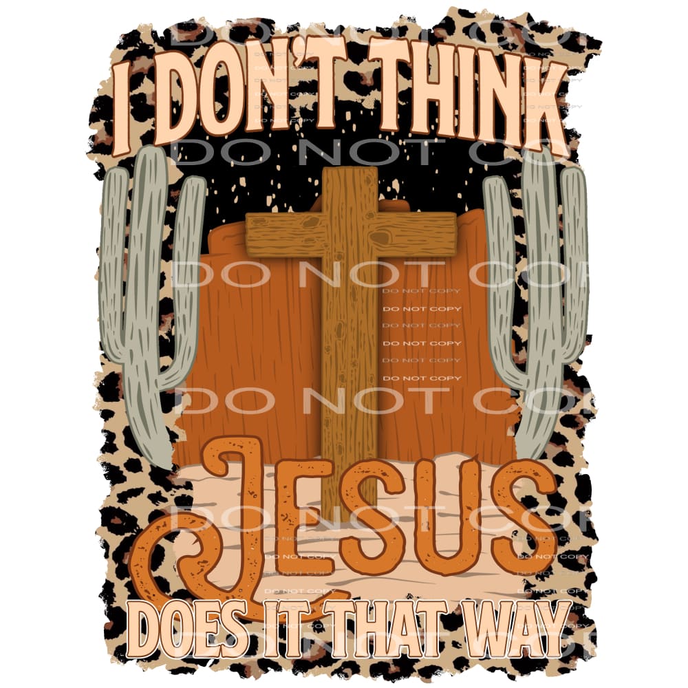 I don’t think Jesus does it that way #6453 Sublimation