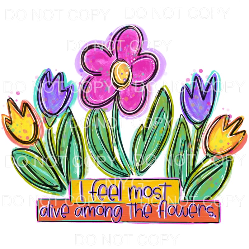 I Fell Most Alive Among The Flowers Sublimation transfers -