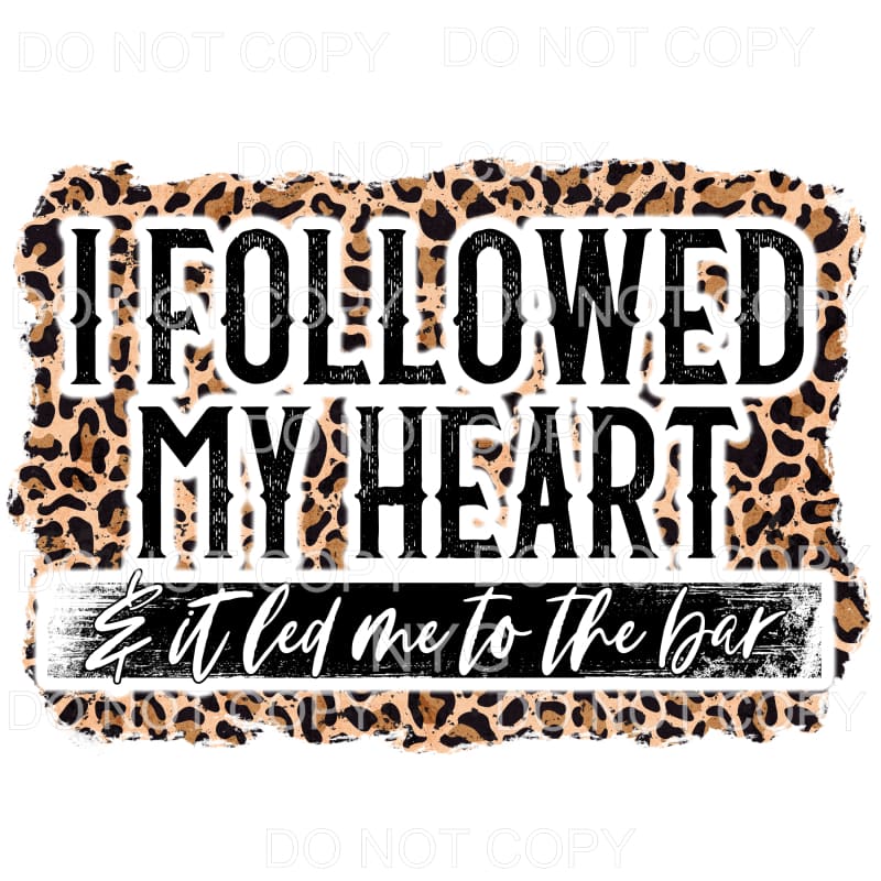 I Followed My Heart It Lead Me To The Bar Leopard #1391