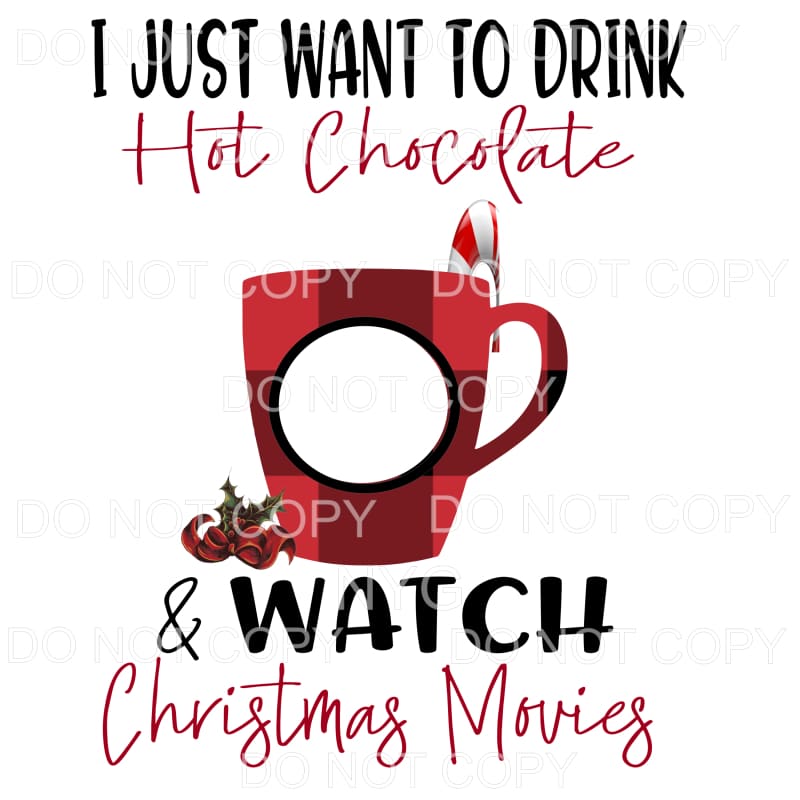 I Just Want To Drink Hot Chocolate Watch Christmas Movies