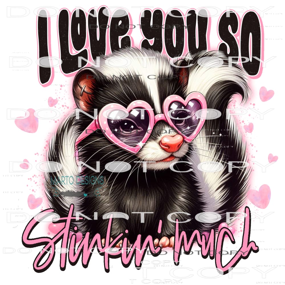 I Love So Stinking Much #9160 Sublimation transfers - Heat