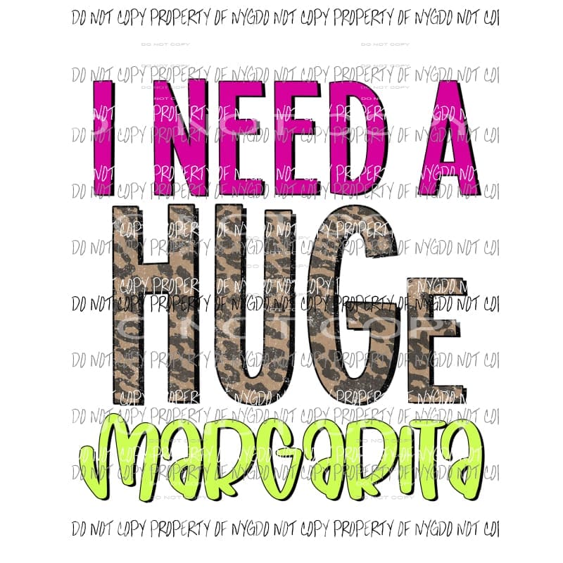 I Need A HUGe Margarita leopard Sublimation transfers Heat Transfer