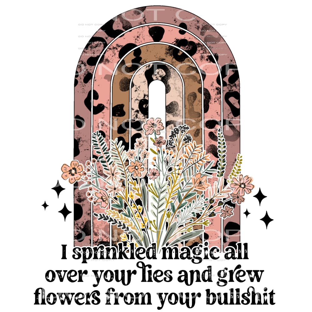 I sprinkled magic all over your lies and grew flowers from