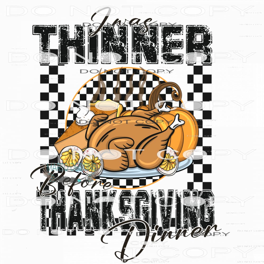 I Was Thinner Before Thanksgiving Dinner #7589 Sublimation