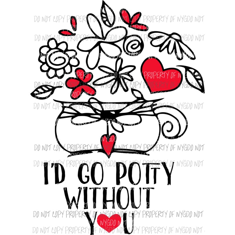 Id Go Potty Without You Sublimation transfers Heat Transfer