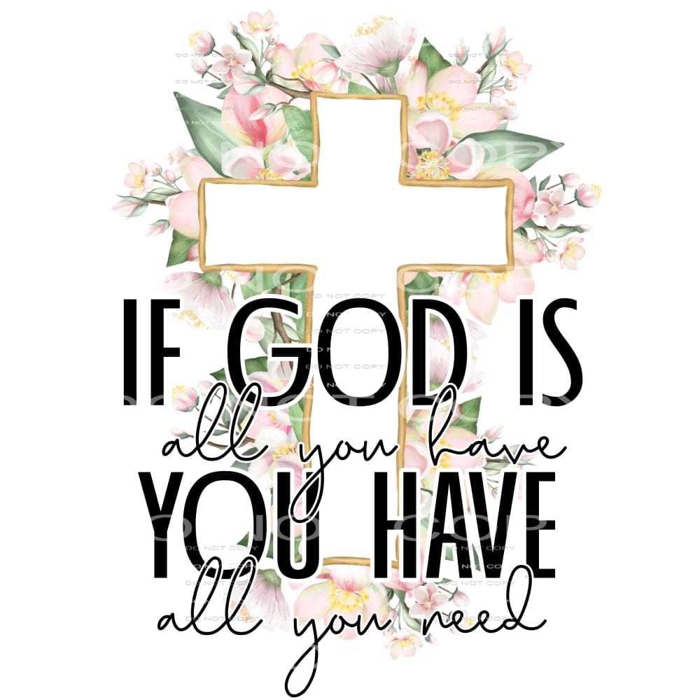 if God is all you have #4637 Sublimation transfers - Heat