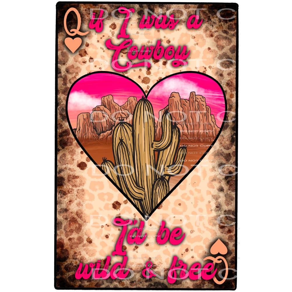 if I was a cowboy I’d be wild and free #7167 Sublimation