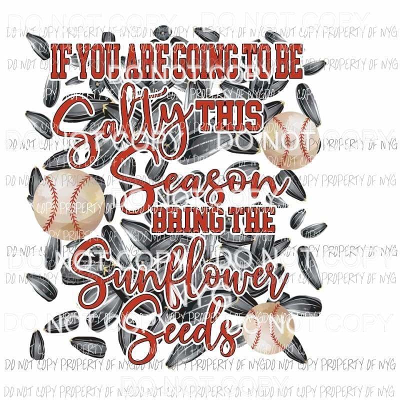If You Are Going To Be Salty This Season #2 Baseball Sublimation transfers Heat Transfer