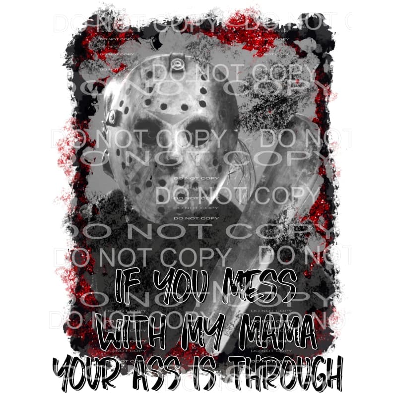 If You Mess With My Mama Jason Sublimation transfers - Heat