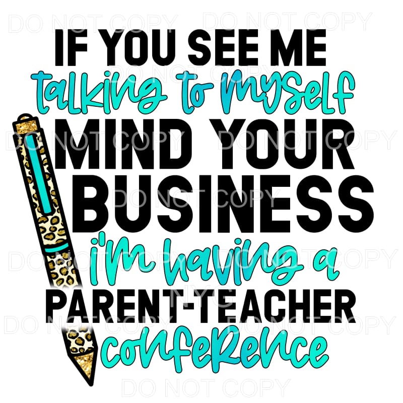 If You See Me Talking To Myself Parent Teacher Conference