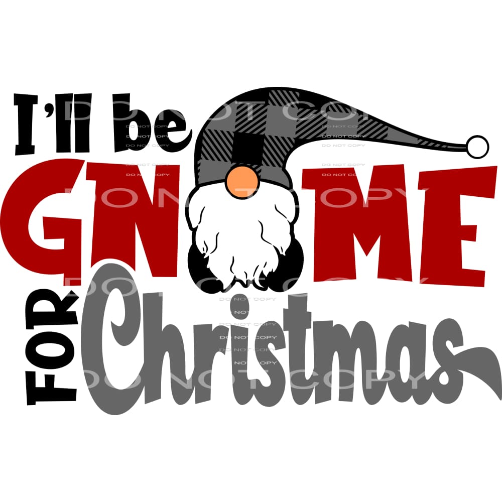 I’ll be gnome for Christmas #7410 Sublimation transfers -