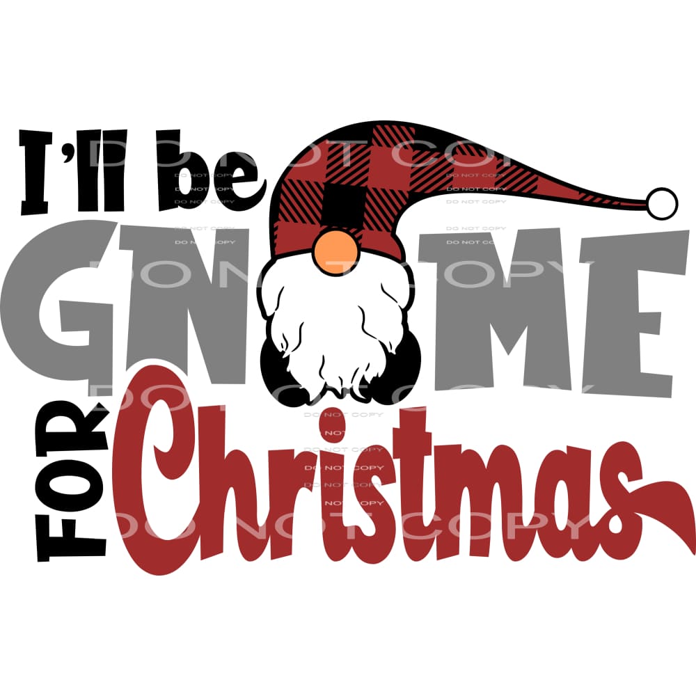 I’ll be gnome for Christmas #7478 Sublimation transfers -