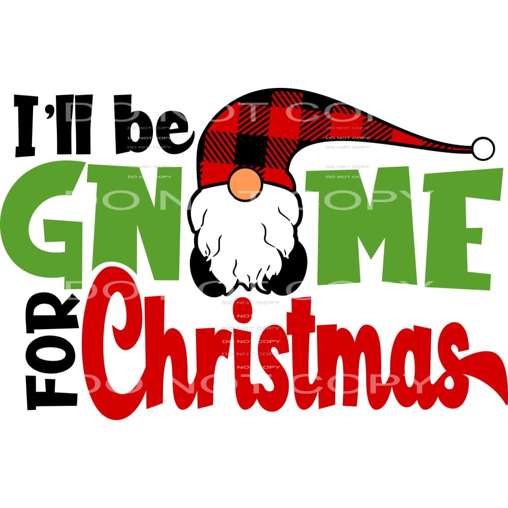 I’ll be gnome for Christmas #7511 Sublimation transfers -