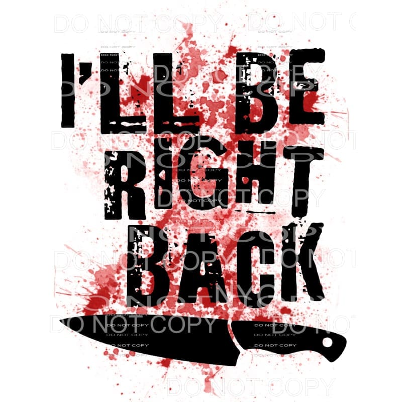 I’ll Be Right Back Blood Splatter Knife Sublimation