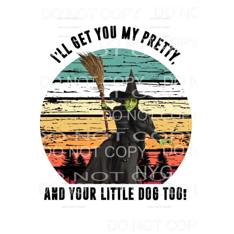 Ill get you my Pretty and your little dog too Wizard of OZ #