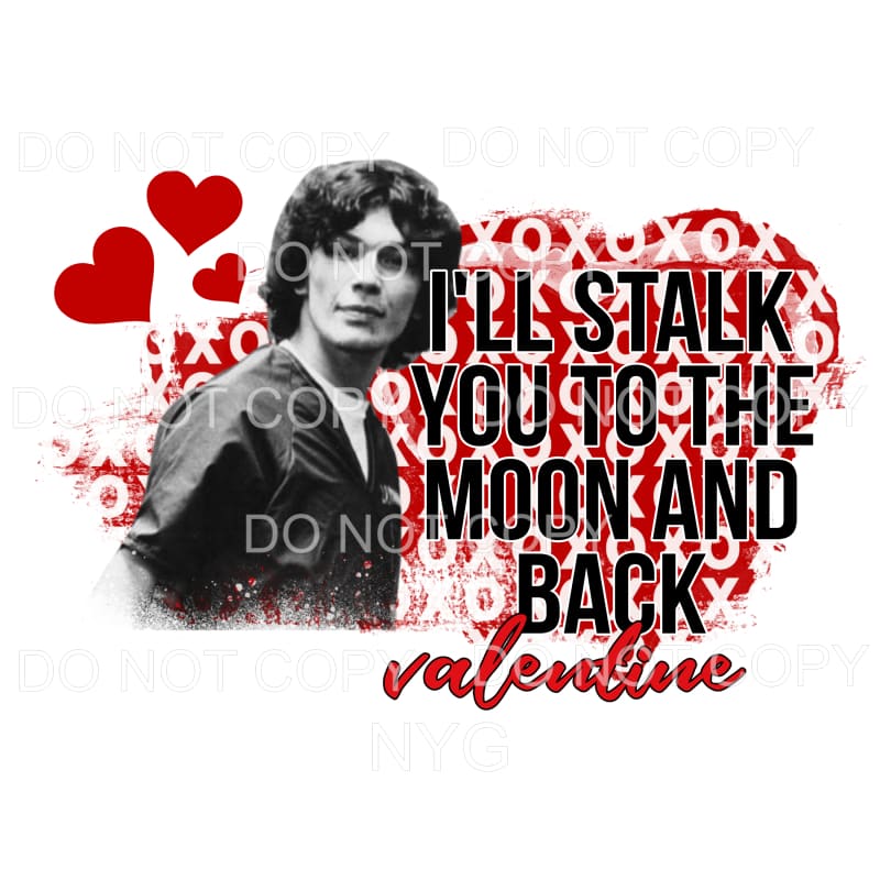 I’ll Stalk You To The Moon And Back Valentine XOXO Heart