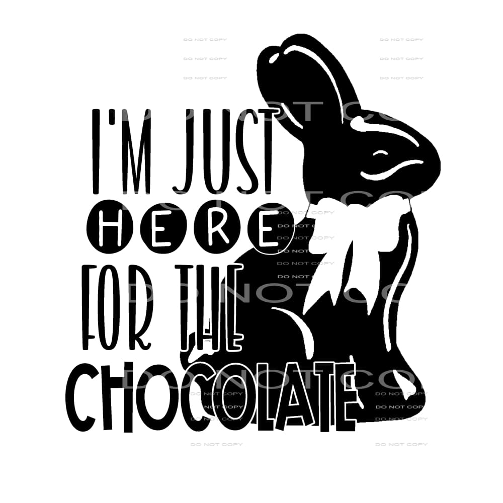 I’m here for the chocolate #4646 Sublimation transfers -