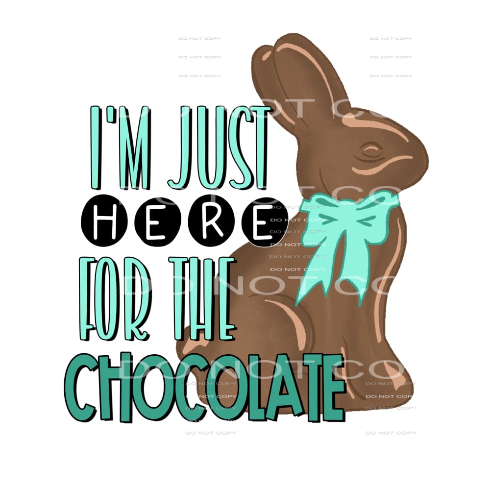 i’m just here for the chocolate #4312 Sublimation transfers