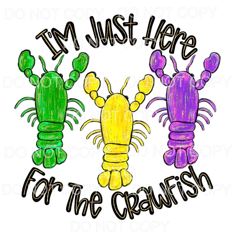I’m Just Here For The Crawfish Sublimation transfers - Heat