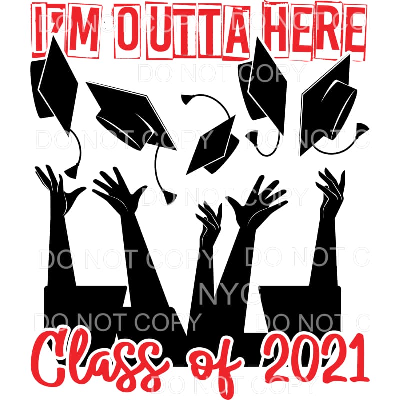I’m Outta Here Class Of 2021 Graduation Sublimation