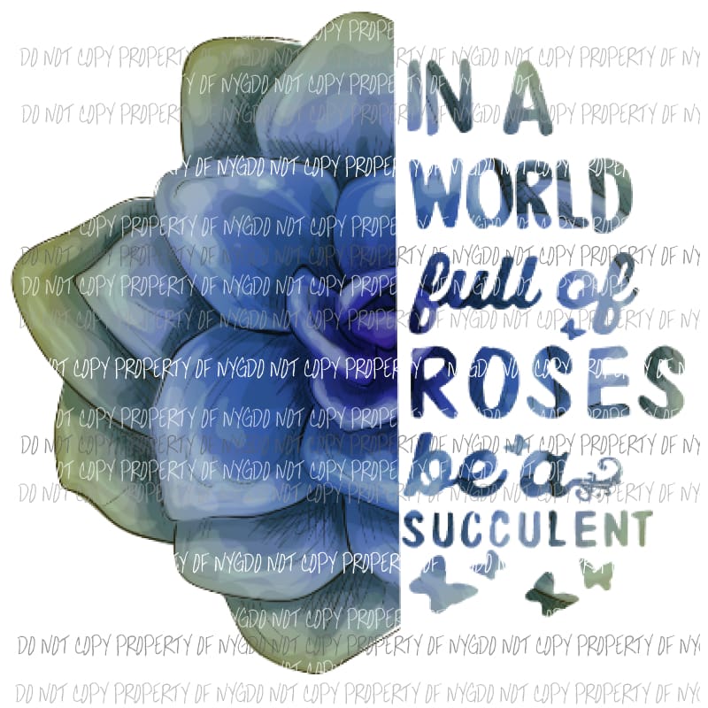 In a world full of roses be a succulent Sublimation transfers Heat Transfer