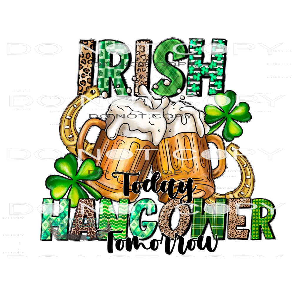 Irish Today Hungover Tomorrow #9713 Sublimation transfers -
