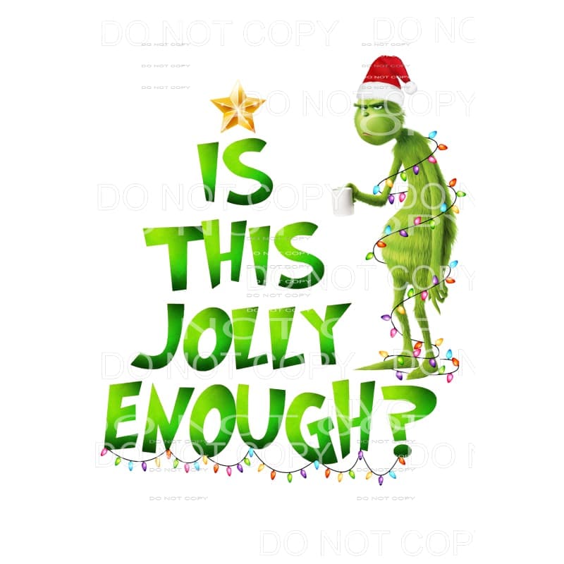 Is This Jolly Enough Grinch # 3 Sublimation transfers - Heat