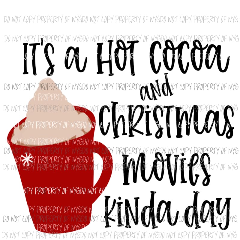 Its A Hot Cocoa and Christmas Movies Kinda Day Sublimation transfers Heat Transfer