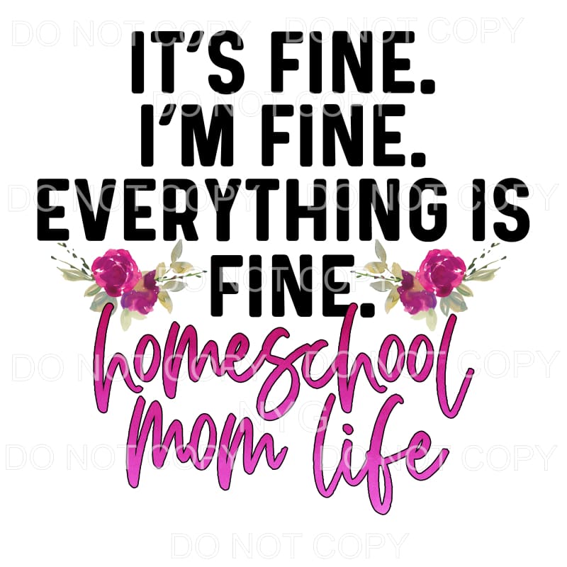 It’s Fine Homeschool Mom Life Pink Floral Sublimation