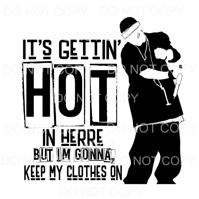 It’s Gettin Hot In Here Nelly Sublimation transfers - Heat