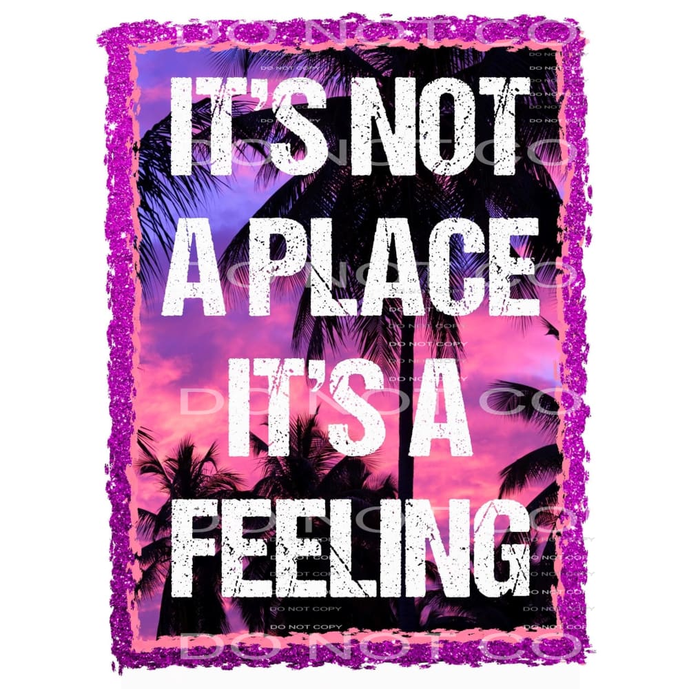 it’s not a place it’s a feeling #5085 Sublimation transfers