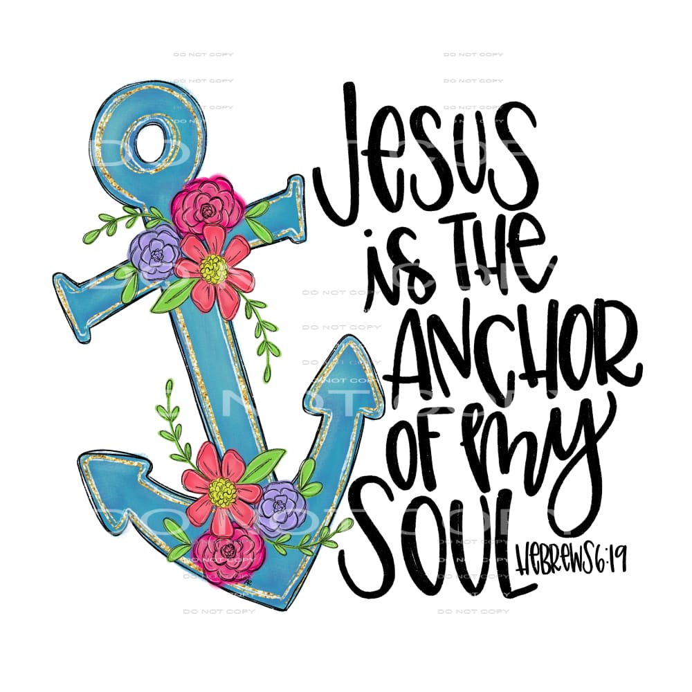 Jesus is the anchor to my soul # 319 Sublimation transfers -