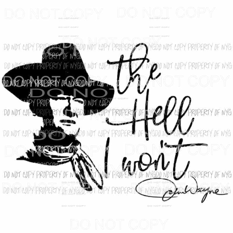 John Wayne The hell i wont Sublimation transfers Heat Transfer