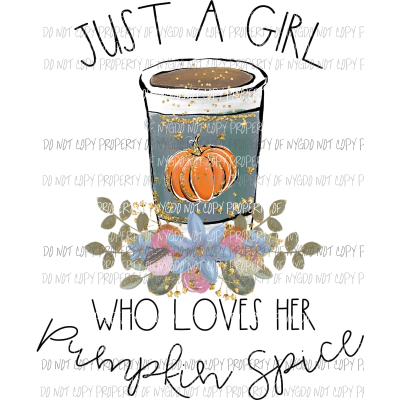 just a girl who loves pumpkin spice Sublimation transfers Heat Transfer