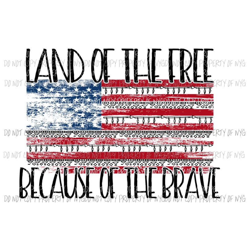 Land of the free because of the brave flag Sublimation transfers Heat Transfer
