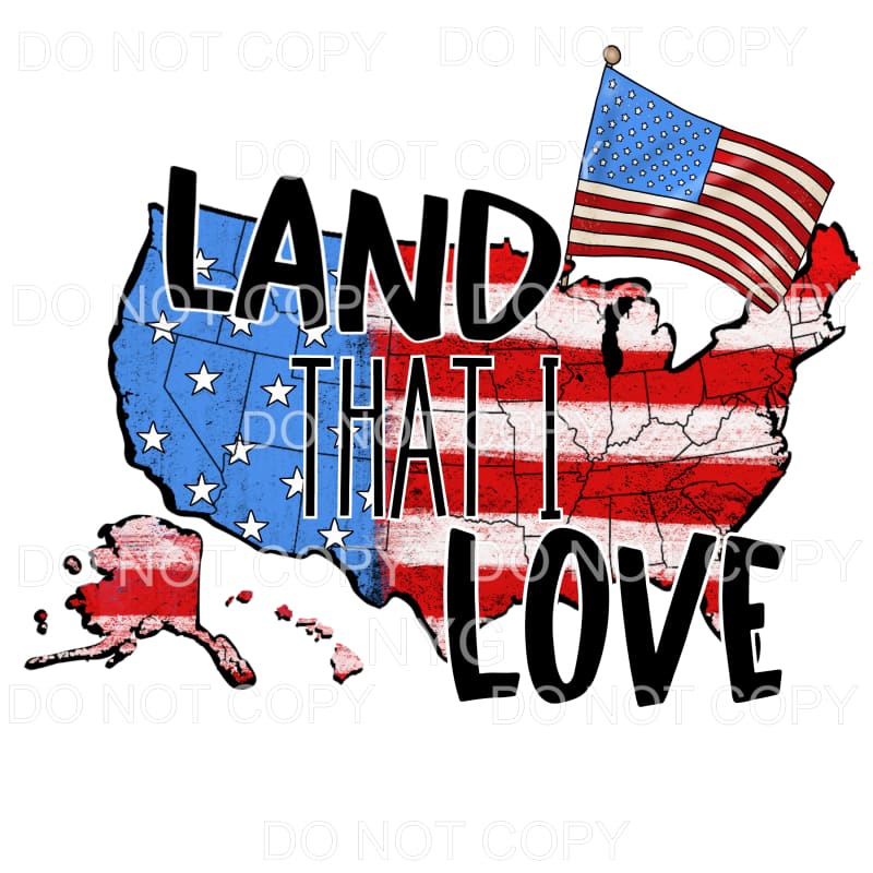 Land That I Love America USA Flag 4th of July Sublimation