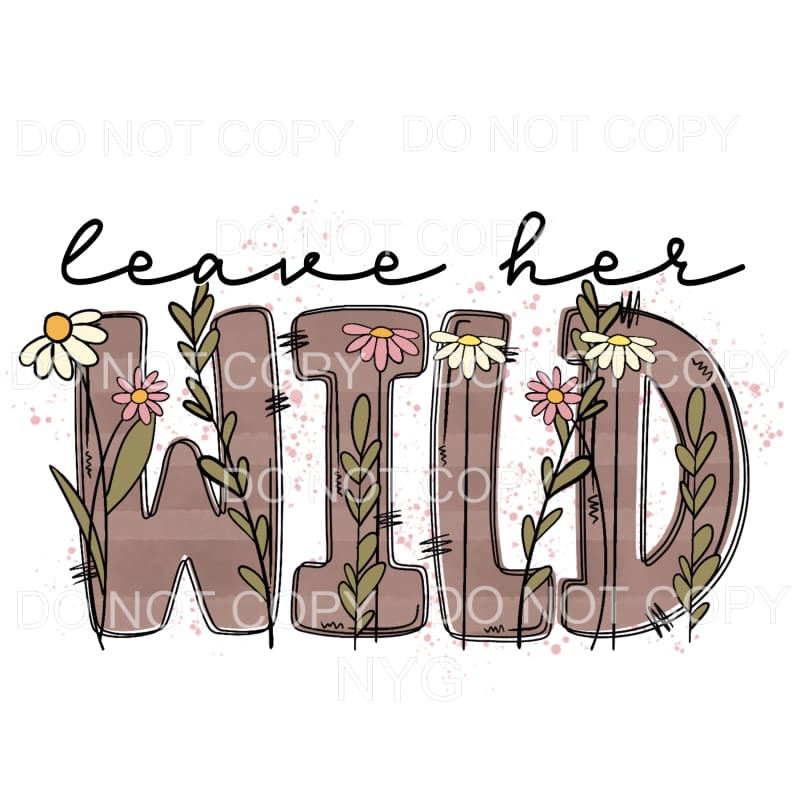 Leave Her Wild Brown Stripes Flowers #2011 Sublimation