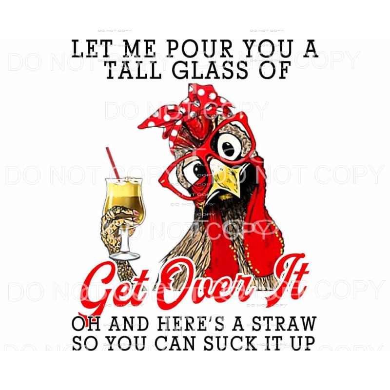 Let Me Pour You A Tall Glass Of Get Over It Chicken