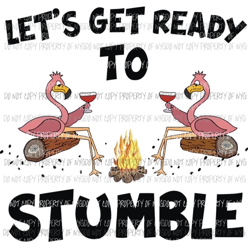 Lets Get Ready To Stumble flamingos campfire Sublimation transfers Heat Transfer