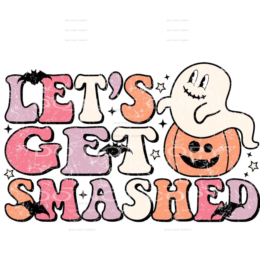 let’s get smashed #8522 Sublimation transfers - Heat