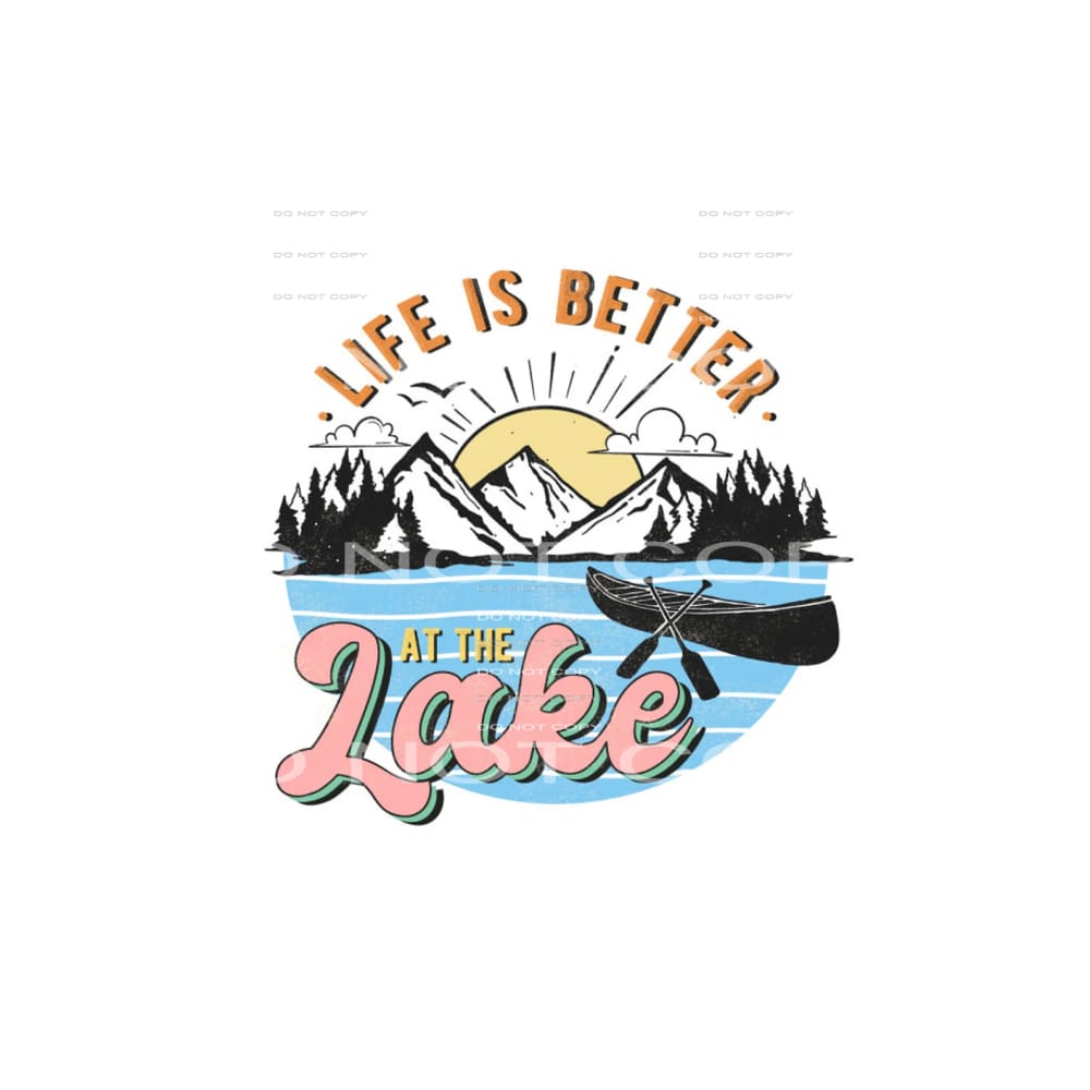 life is better at the lake #6945 Sublimation transfers -