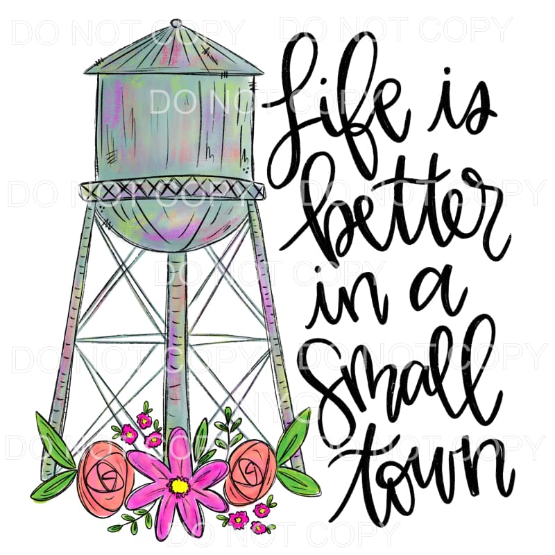Life Is Better In A Small Town Water Tower Flowers