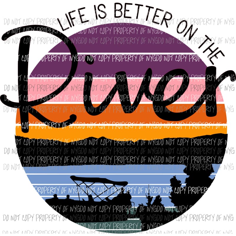 Life is better on the River Sublimation transfers Heat Transfer