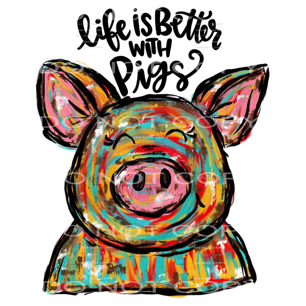 life is better with pigs #4241 Sublimation transfers - Heat