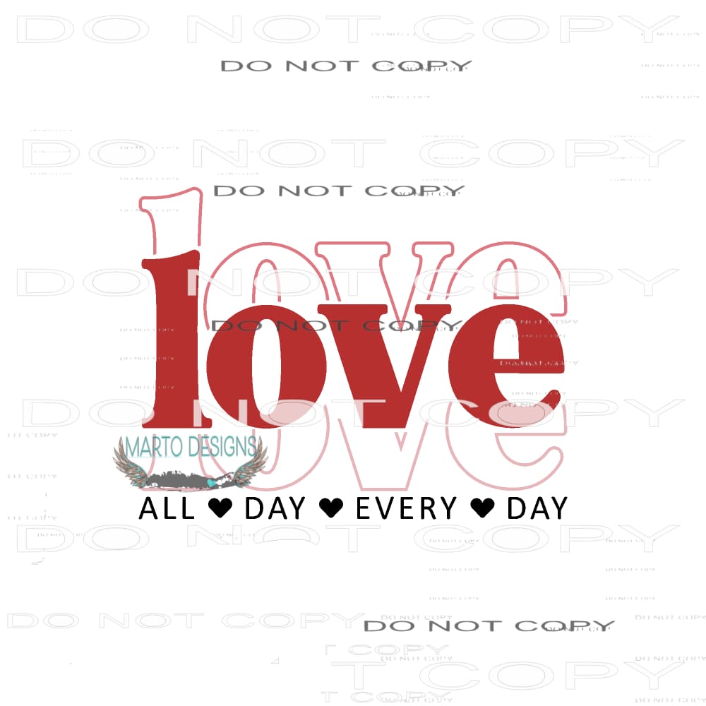 Love All Day Everyday #9192 Sublimation transfers - Heat